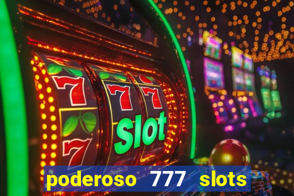 poderoso 777 slots paga mesmo